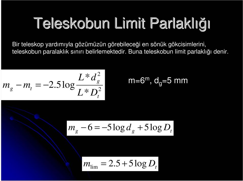 belirlemektedir. Buna teleskobun limit parlaklığı denir. m g m t = 2.