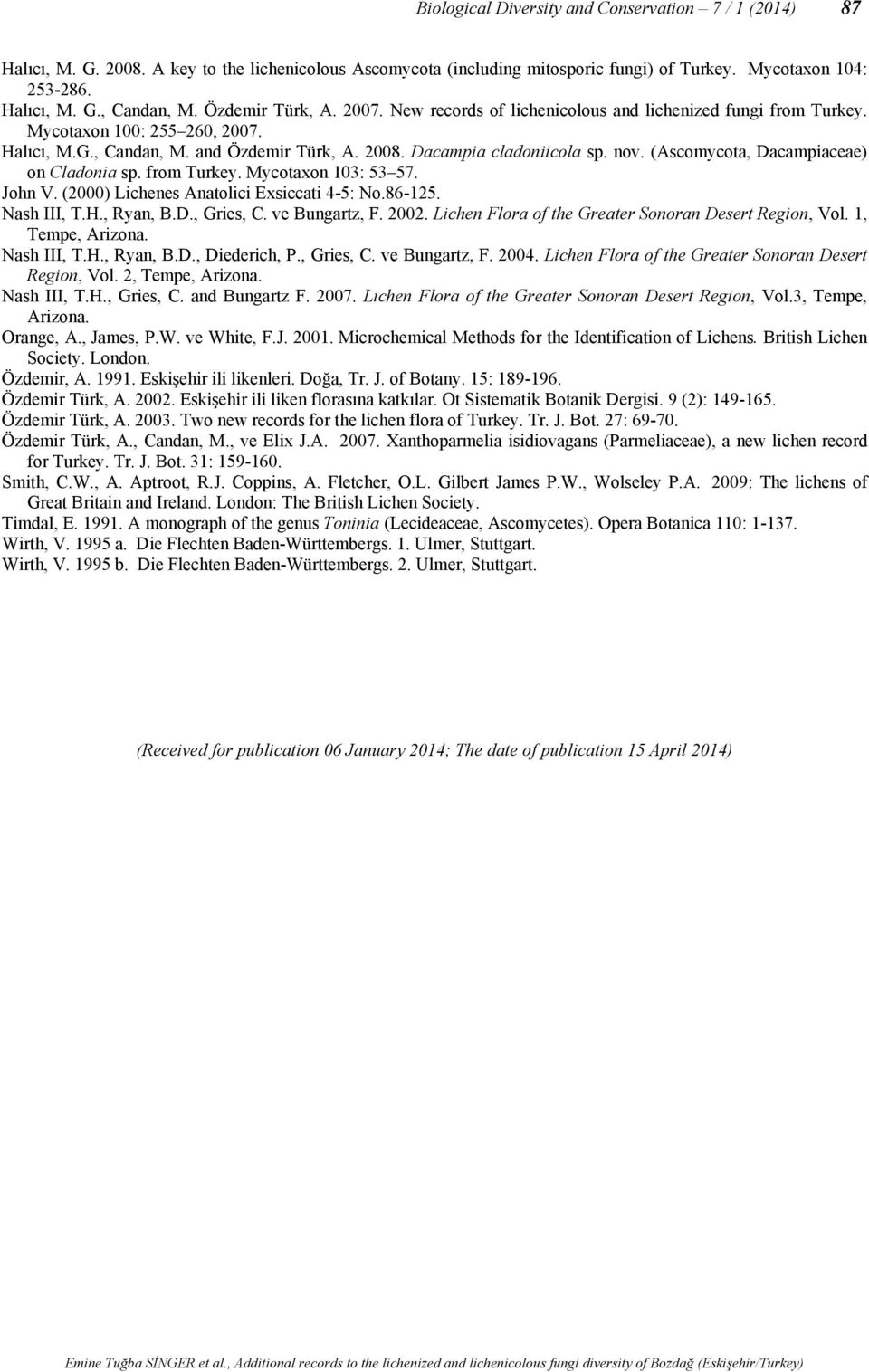 (Ascomycota, Dacampiaceae) on Cladonia sp. from Turkey. Mycotaxon 103: 53 57. John V. (2000) Lichenes Anatolici Exsiccati 4-5: No.86-125. Nash III, T.H., Ryan, B.D., Gries, C. ve Bungartz, F. 2002.