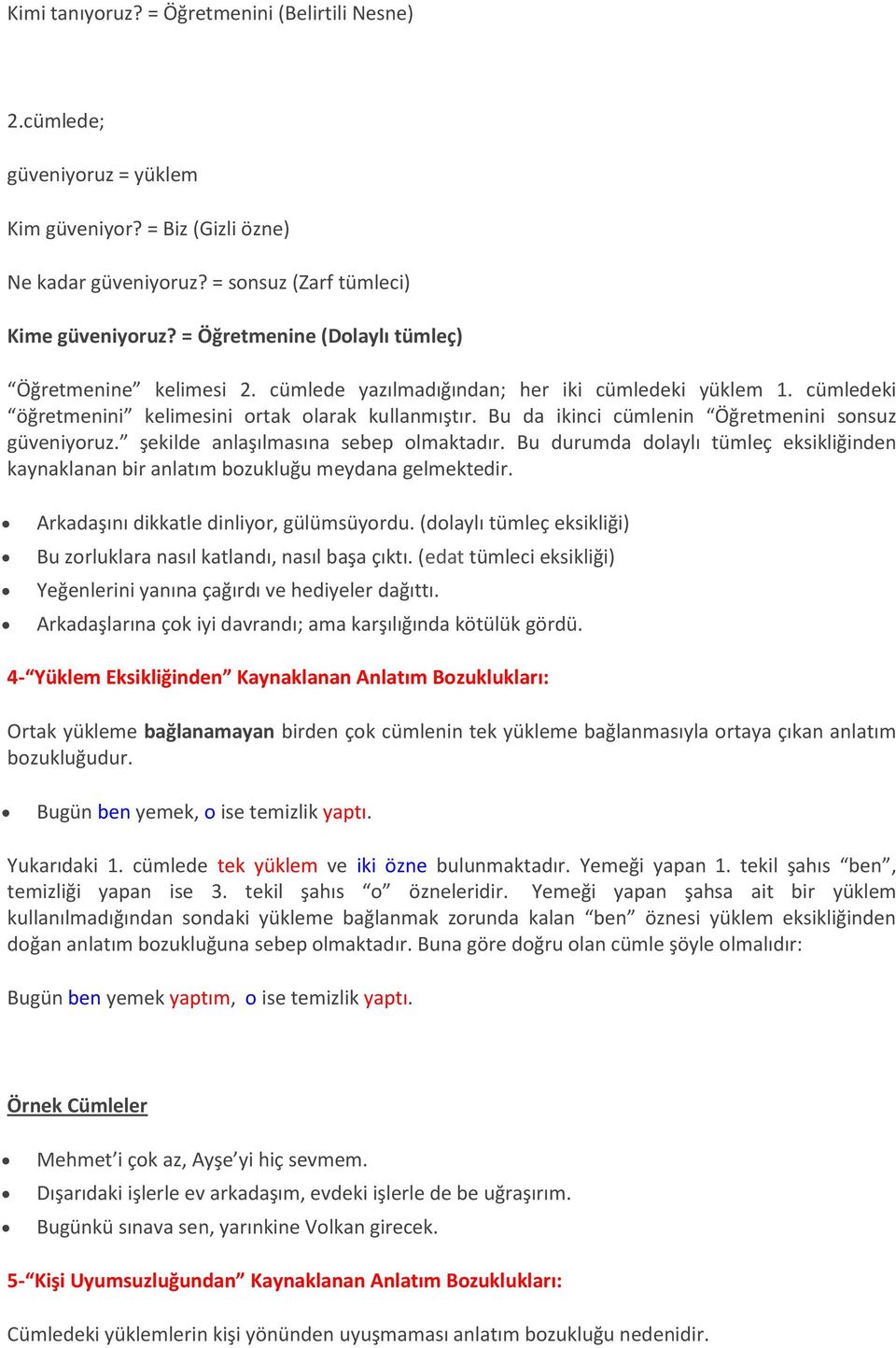 Bu da ikinci cümlenin Öğretmenini sonsuz güveniyoruz. şekilde anlaşılmasına sebep olmaktadır. Bu durumda dolaylı tümleç eksikliğinden kaynaklanan bir anlatım bozukluğu meydana gelmektedir.