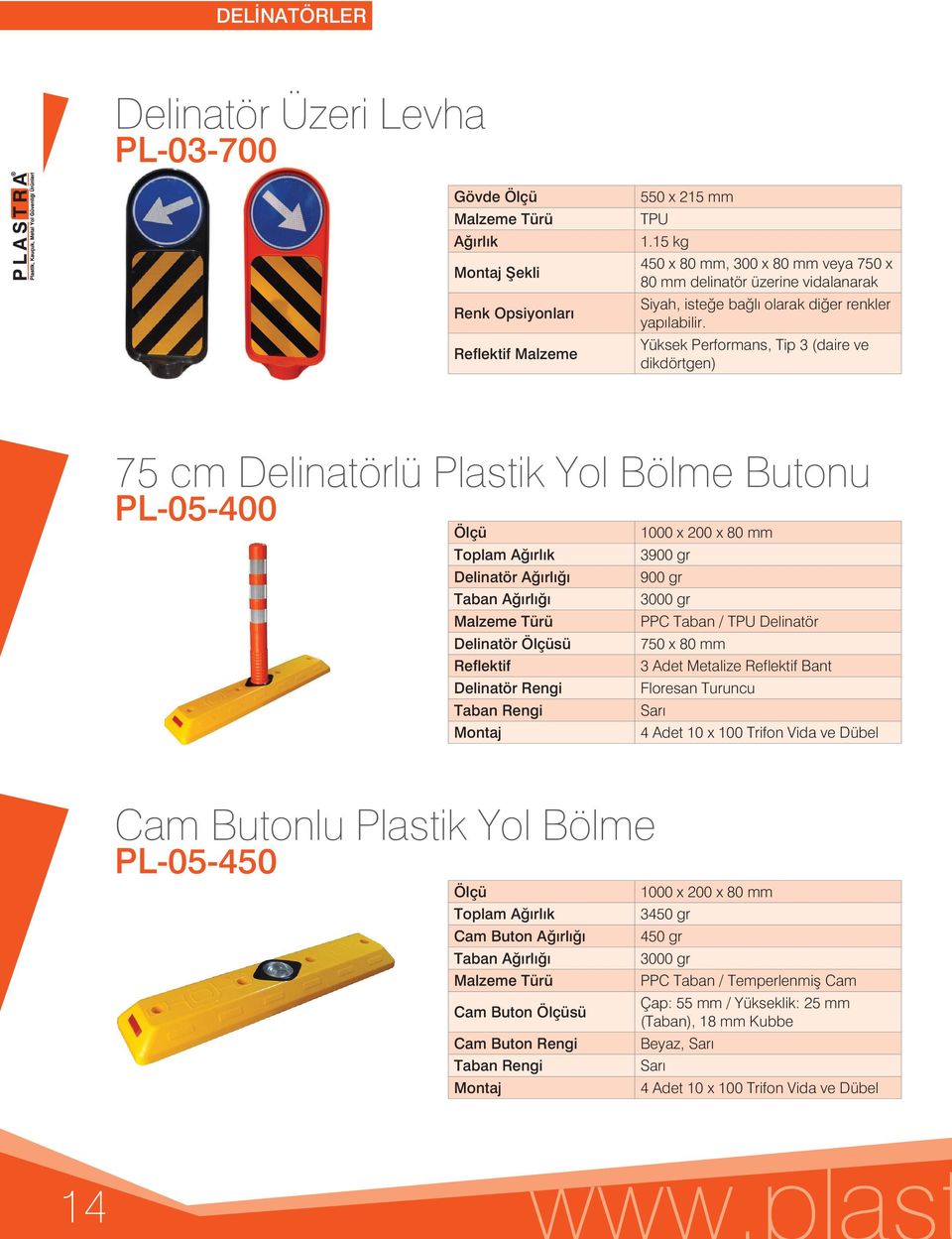 Yüksek Performans, Tip 3 (daire ve dikdörtgen) 75 cm Delinatörlü Plastik Yol Bölme Butonu PL-05-400 1000 x 200 x 80 mm Toplam 3900 gr Delinatör Ağırlığı 900 gr Taban Ağırlığı 3000 gr PPC Taban /