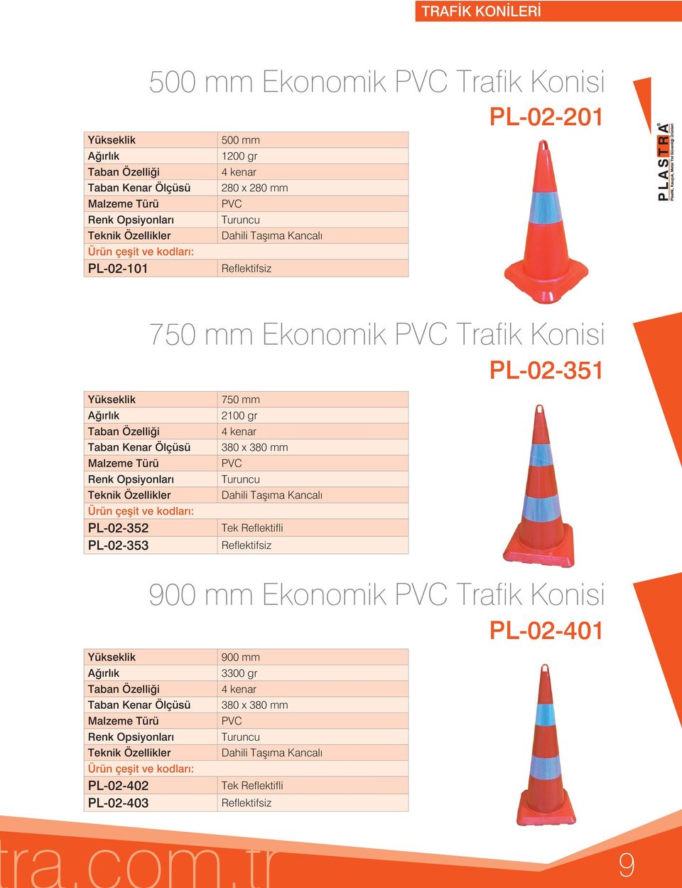 Turuncu Dahili Taşıma Kancalı Ürün çeşit ve kodları: PL-02-352 Tek Reflektifli PL-02-353 Reflektifsiz PL-02-351 900 mm Ekonomik PVC Trafik Konisi Yükseklik 900 mm 3300