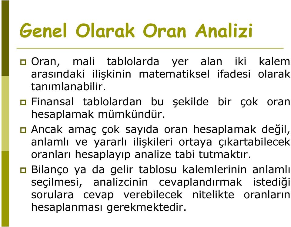 p Ancak amaç çok sayıda oran hesaplamak değil, anlamlı ve yararlı ilişkileri ortaya çıkartabilecek oranları hesaplayıp analize