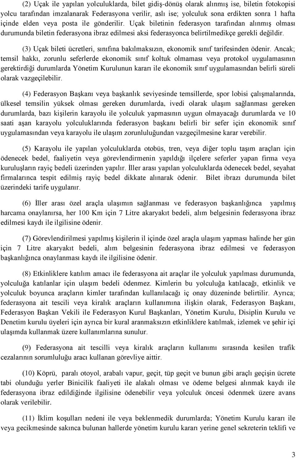 (3) Uçak bileti ücretleri, sınıfına bakılmaksızın, ekonomik sınıf tarifesinden ödenir.