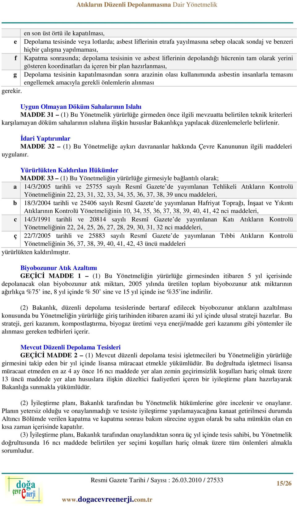 asbestin insanlarla temasını engellemek amacıyla gerekli önlemlerin alınması gerekir.