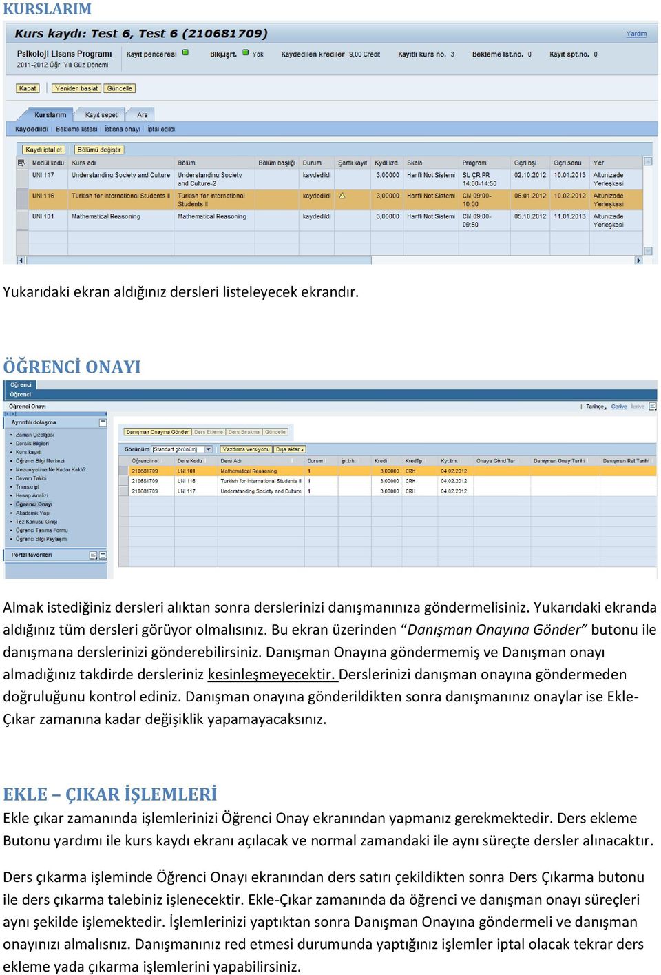 Danışman Onayına göndermemiş ve Danışman onayı almadığınız takdirde dersleriniz kesinleşmeyecektir. Derslerinizi danışman onayına göndermeden doğruluğunu kontrol ediniz.