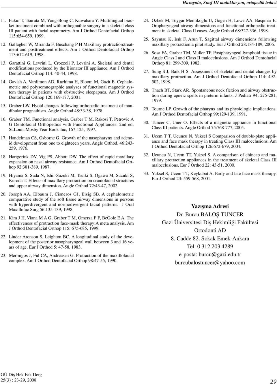 Gallagher W, Miranda F, Buschang P H Maxillary protraction:treatment and posttreatment effects. Am J Orthod Dentofacial Orthop 113:612-619, 1998. 13. Garattini G, Levrini L, Crozzoli P, Levrini A.