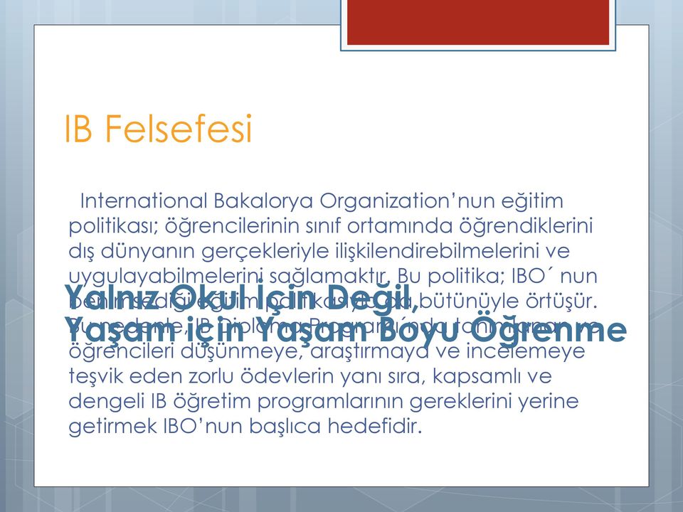 Bu politika; IBO nun Yalnız benimsediği Okul eğitim İçin politikasıyla Değil, da bütünüyle örtüşür.