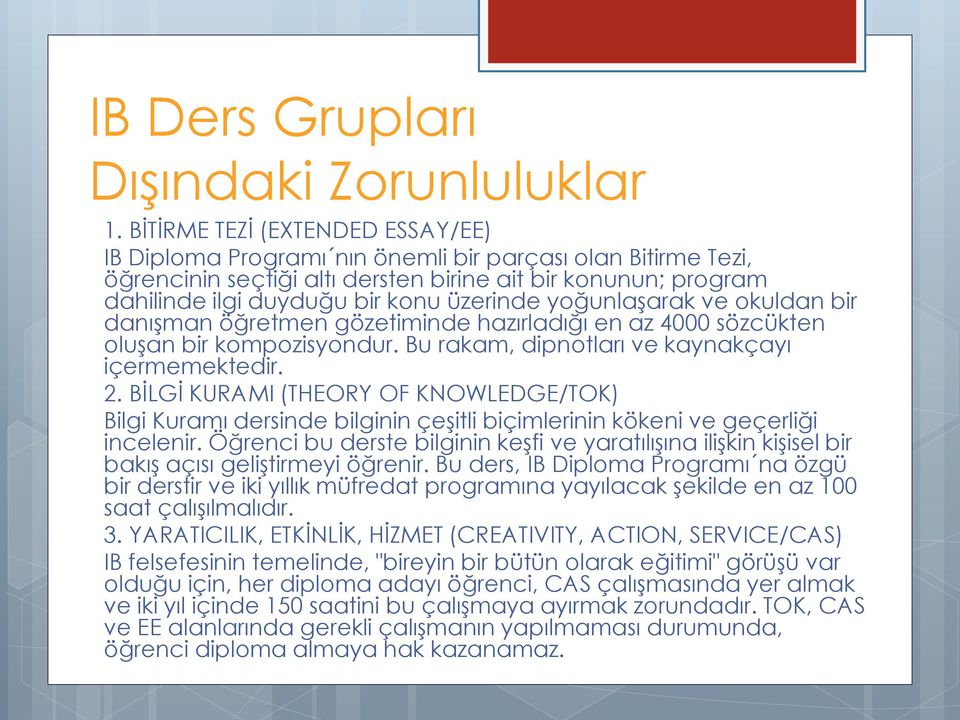 yoğunlaşarak ve okuldan bir danışman öğretmen gözetiminde hazırladığı en az 4000 sözcükten oluşan bir kompozisyondur. Bu rakam, dipnotları ve kaynakçayı içermemektedir. 2.