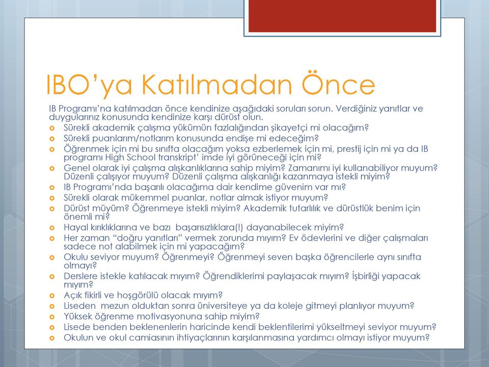 Öğrenmek için mi bu sınıfta olacağım yoksa ezberlemek için mi, prestij için mi ya da IB programı High School transkript imde iyi görüneceği için mi?