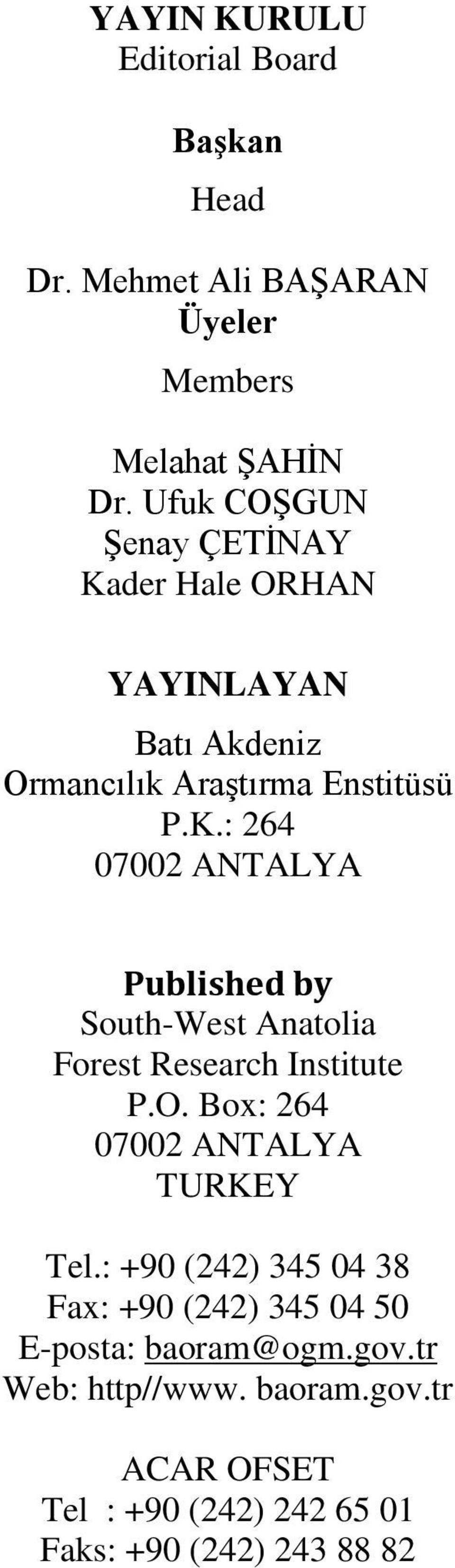 O. Box: 264 07002 ANTALYA TURKEY Tel.: +90 (242) 345 04 38 Fax: +90 (242) 345 04 50 E-posta: baoram@ogm.gov.