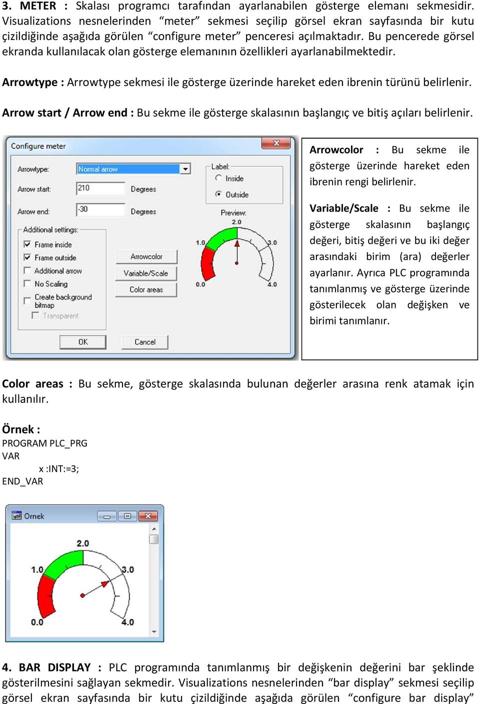 Bu pencerede görsel ekranda kullanılacak olan gösterge elemanının özellikleri ayarlanabilmektedir. Arrowtype : Arrowtype sekmesi ile gösterge üzerinde hareket eden ibrenin türünü belirlenir.