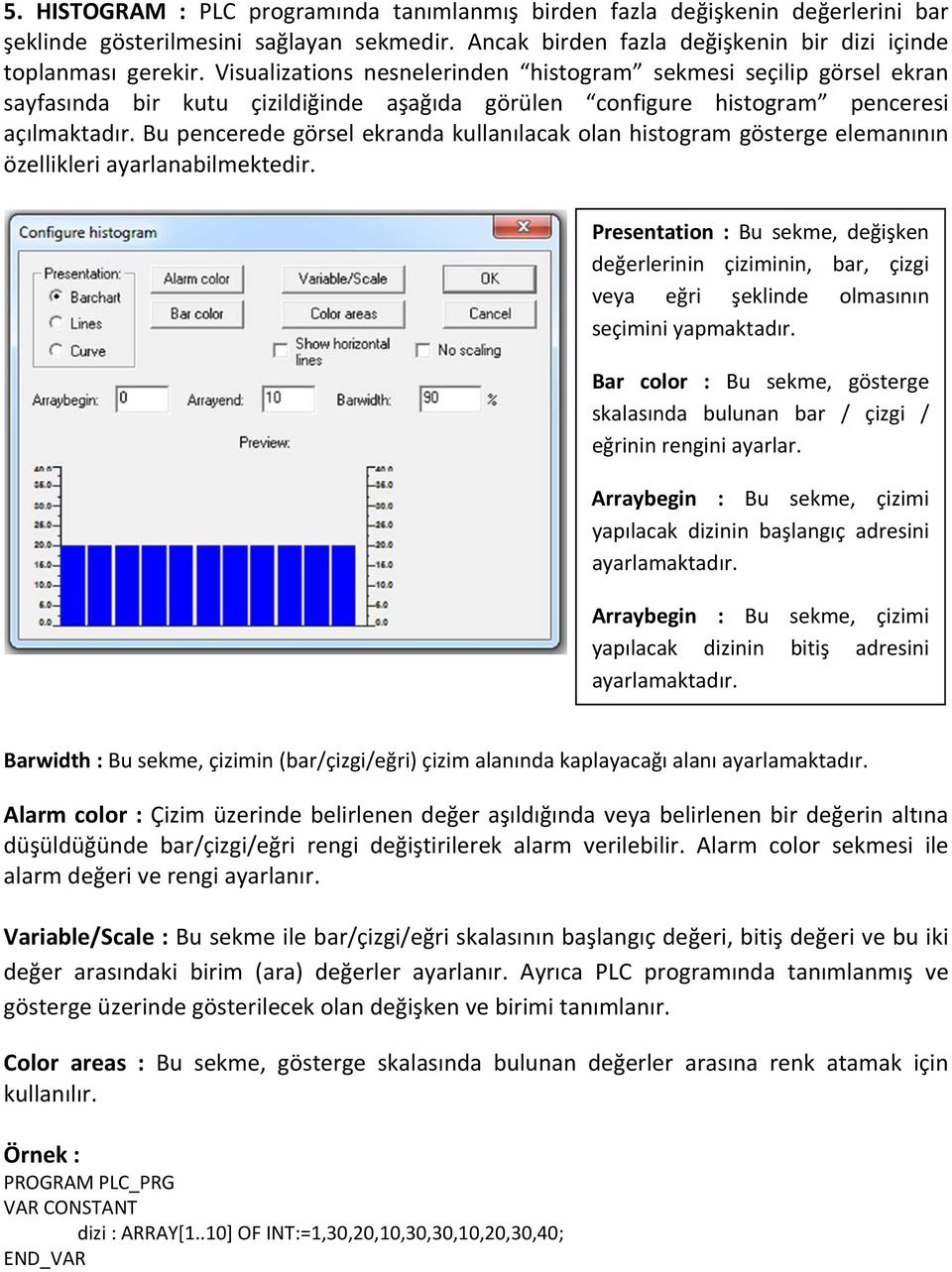 Bu pencerede görsel ekranda kullanılacak olan histogram gösterge elemanının özellikleri ayarlanabilmektedir.