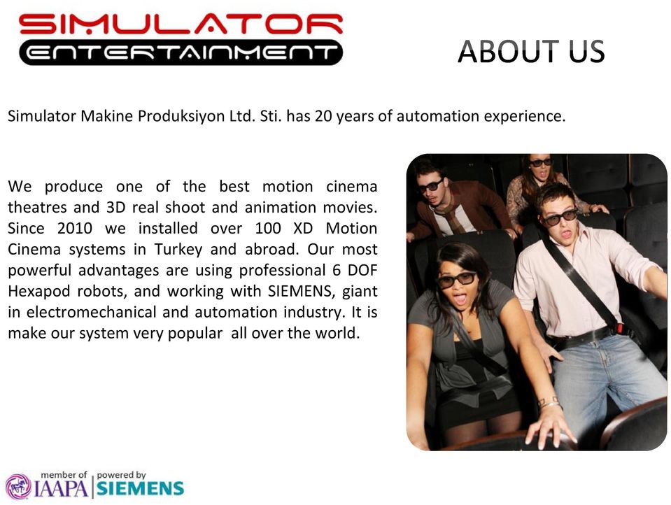 Since 2010 we installed over 100 XD Motion Cinema systems in Turkey and abroad.