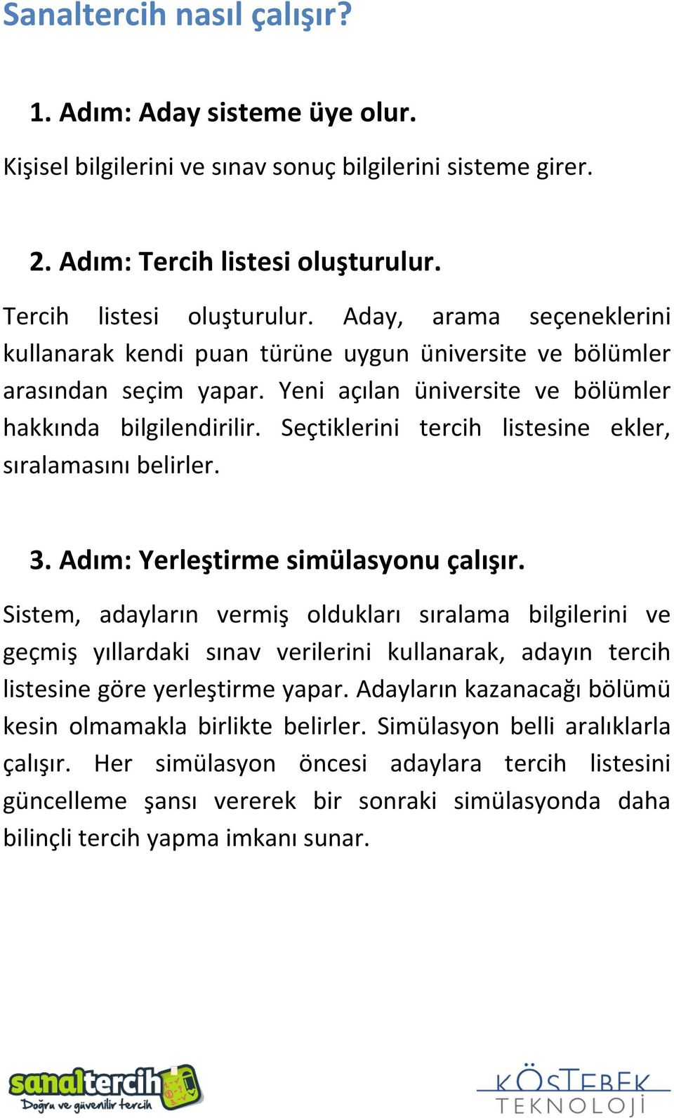 Seçtiklerini tercih listesine ekler, sıralamasını belirler. 3. Adım: Yerleştirme simülasyonu çalışır.