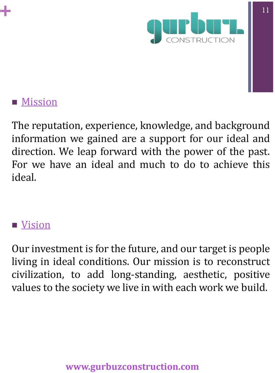 Vision Our investment is for the future, and our target is people living in ideal conditions.