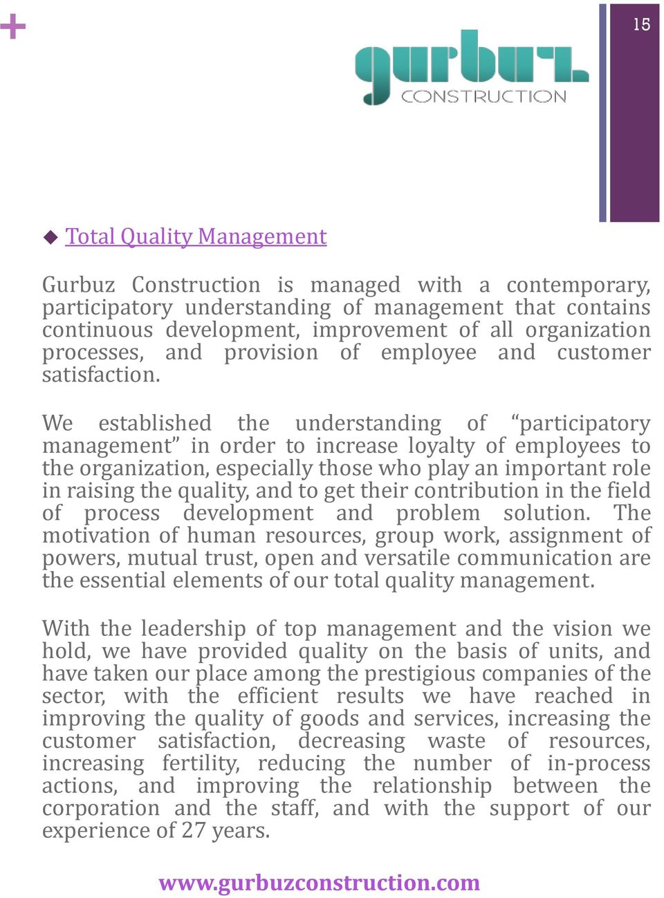 We established the understanding of participatory management in order to increase loyalty of employees to the organization, especially those who play an important role in raising the quality, and to
