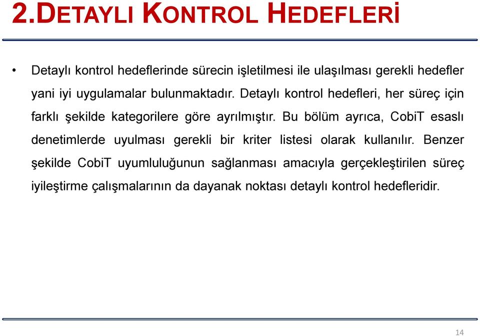 Bu bölüm ayrıca, CobiT esaslı denetimlerde uyulması gerekli bir kriter listesi olarak kullanılır.