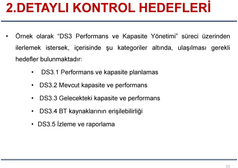 bulunmaktadır: DS3.1 Performans ve kapasite planlamas DS3.2 Mevcut kapasite ve performans DS3.
