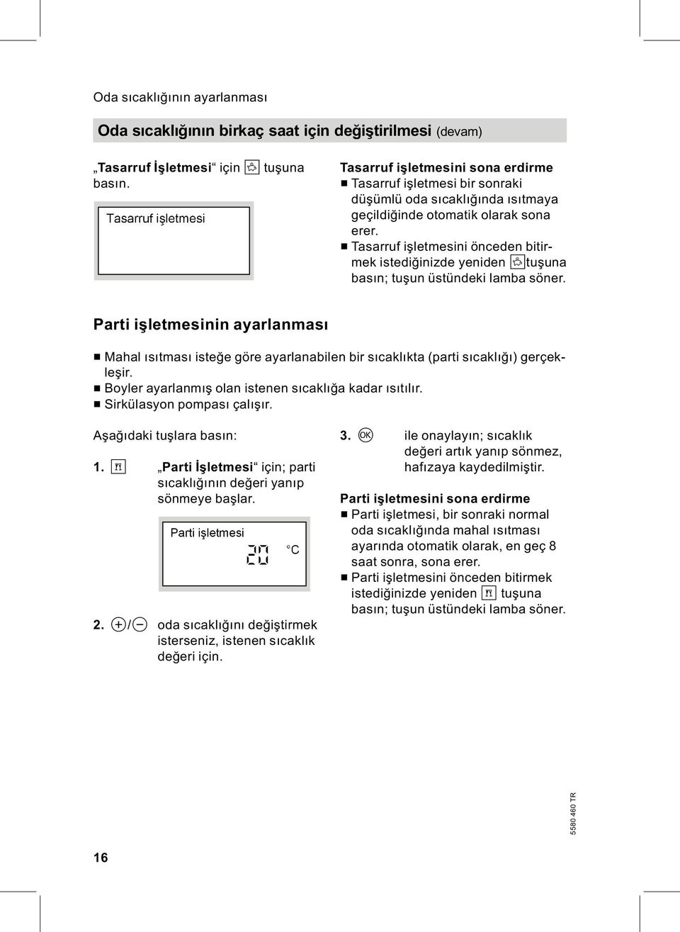 & Tasarruf işletmesini önceden bitirmek istediğinizde yeniden Ntuşuna basın; tuşun üstündeki lamba söner.