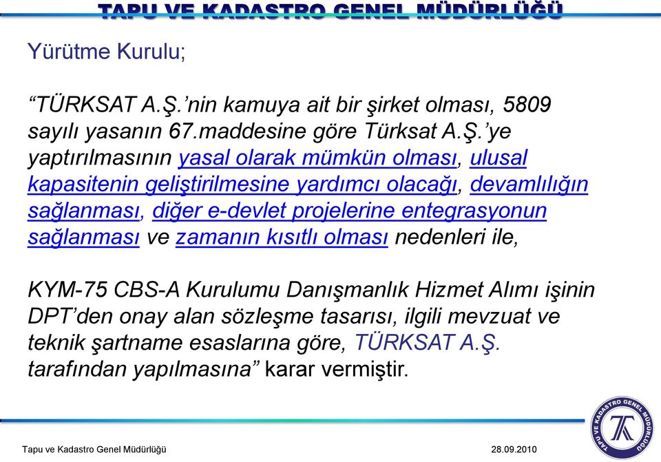 ye yaptırılmasının yasal olarak mümkün olması, ulusal kapasitenin geliştirilmesine yardımcı olacağı, devamlılığın sağlanması, diğer