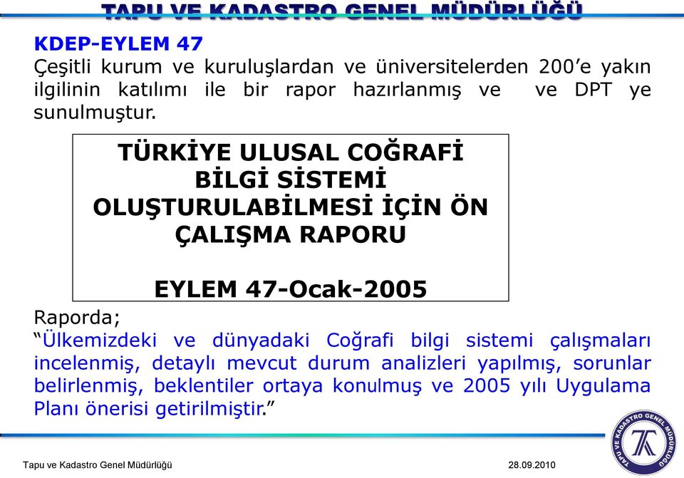 TÜRKİYE ULUSAL COĞRAFİ BİLGİ SİSTEMİ OLUŞTURULABİLMESİ İÇİN ÖN ÇALIŞMA RAPORU EYLEM 47-Ocak-2005 Raporda;