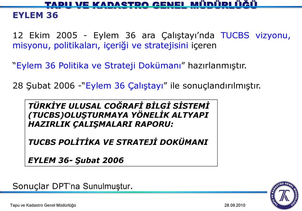 28 ġubat 2006 - Eylem 36 ÇalıĢtayı ile sonuçlandırılmıģtır.