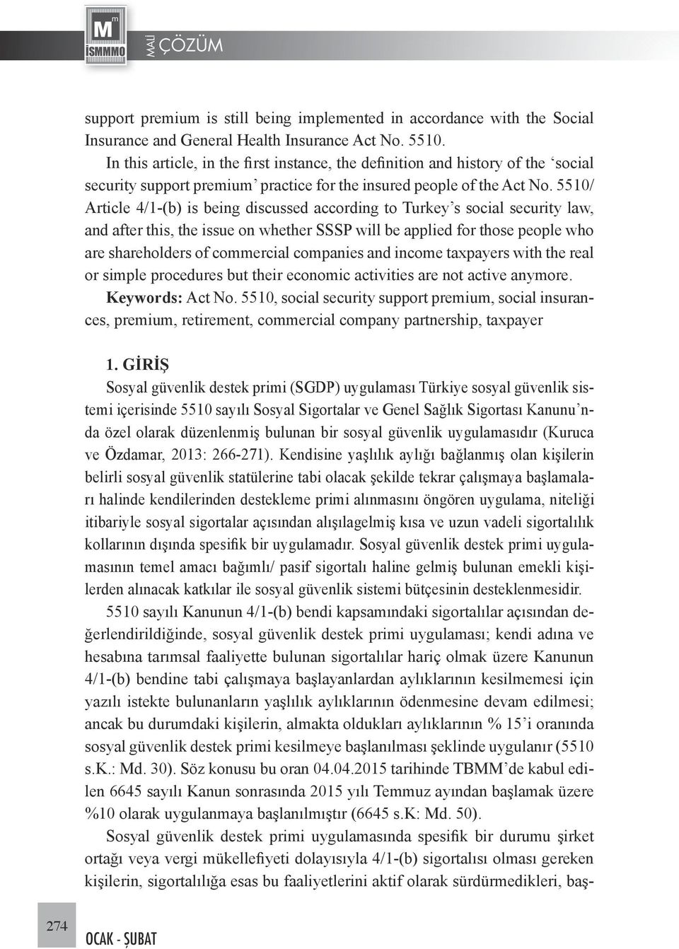 5510/ Article 4/1-(b) is being discussed according to Turkey s social security law, and after this, the issue on whether SSSP will be applied for those people who are shareholders of commercial