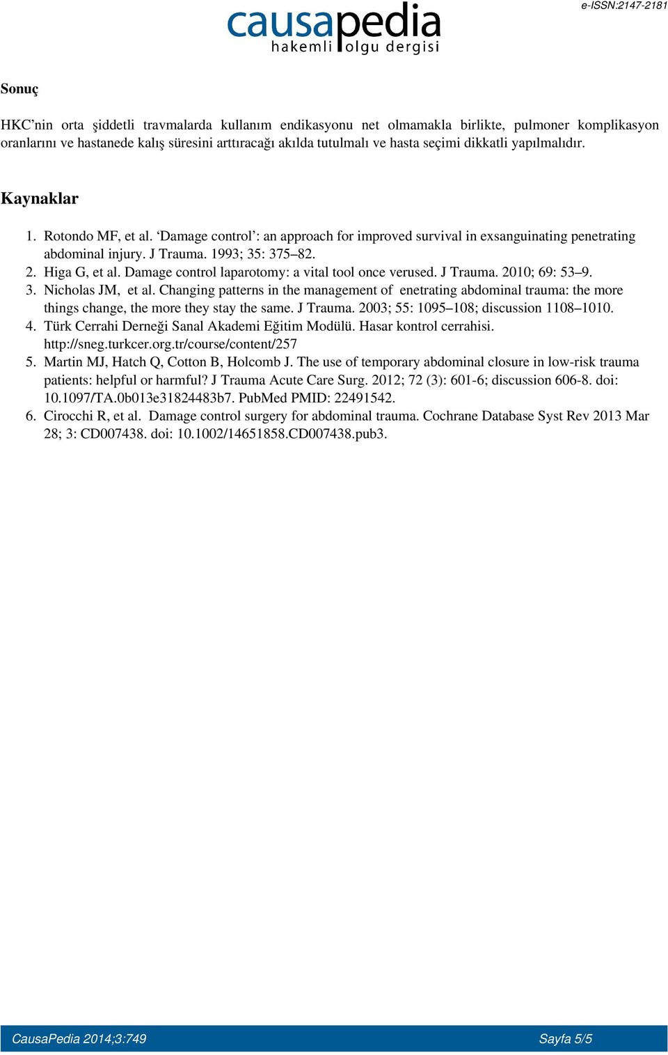 Damage control laparotomy: a vital tool once verused. J Trauma. 2010; 69: 53 9. 3. Nicholas JM, et al.