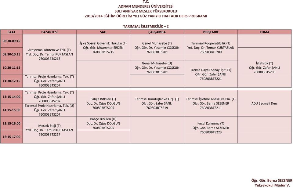 (T) 760803BTS221 İstatistik (T) 760803BTS203 Tarımsal Proje Hazırlama. Tek. (T) 760803BTS207 Tarımsal Proje Hazırlama. Tek. (U) 760803BTS207 Meslek Etiği (T) Yrd. Doç. Dr.
