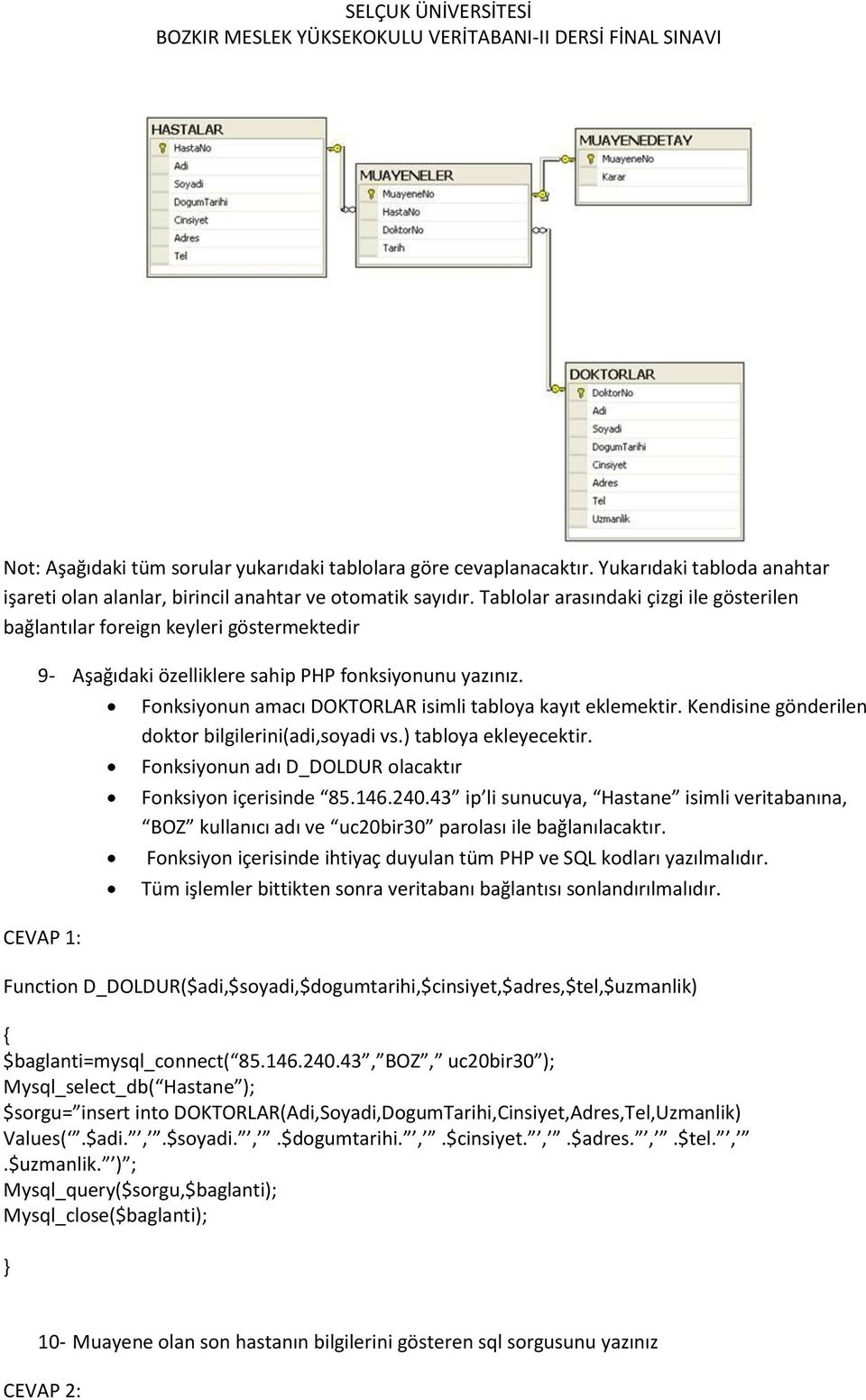 43 ip li sunucuya, Hastane isimli veritabanına, BOZ kullanıcı adı ve uc20bir30 parolası ile bağlanılacaktır.