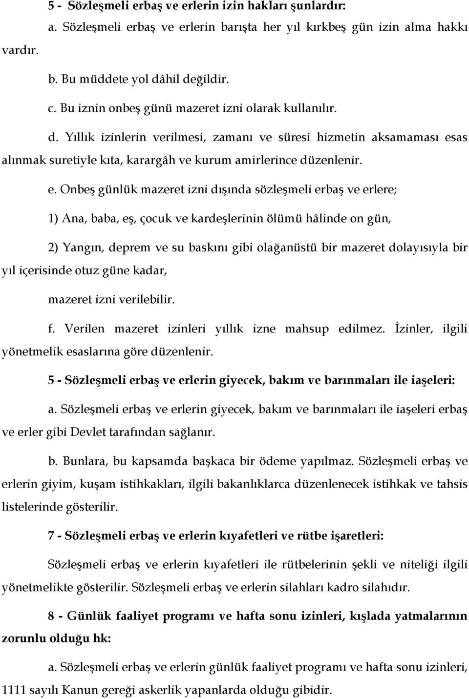 as alınmak suretiyle kıta, karargâh ve kurum amirlerince düzenlenir. e.