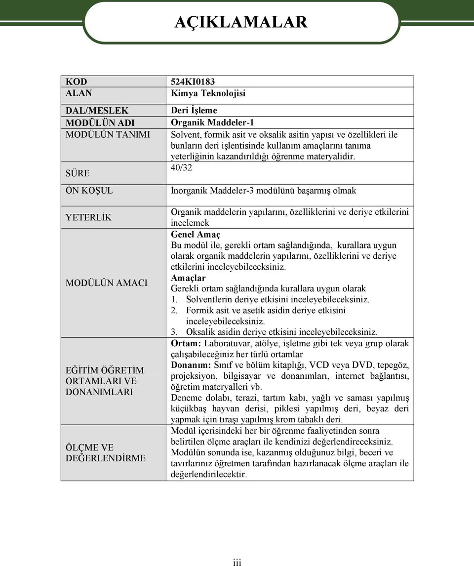 40/32 İnorganik Maddeler-3 modülünü başarmış olmak Organik maddelerin yapılarını, özelliklerini ve deriye etkilerini incelemek Genel Amaç Bu modül ile, gerekli ortam sağlandığında, kurallara uygun