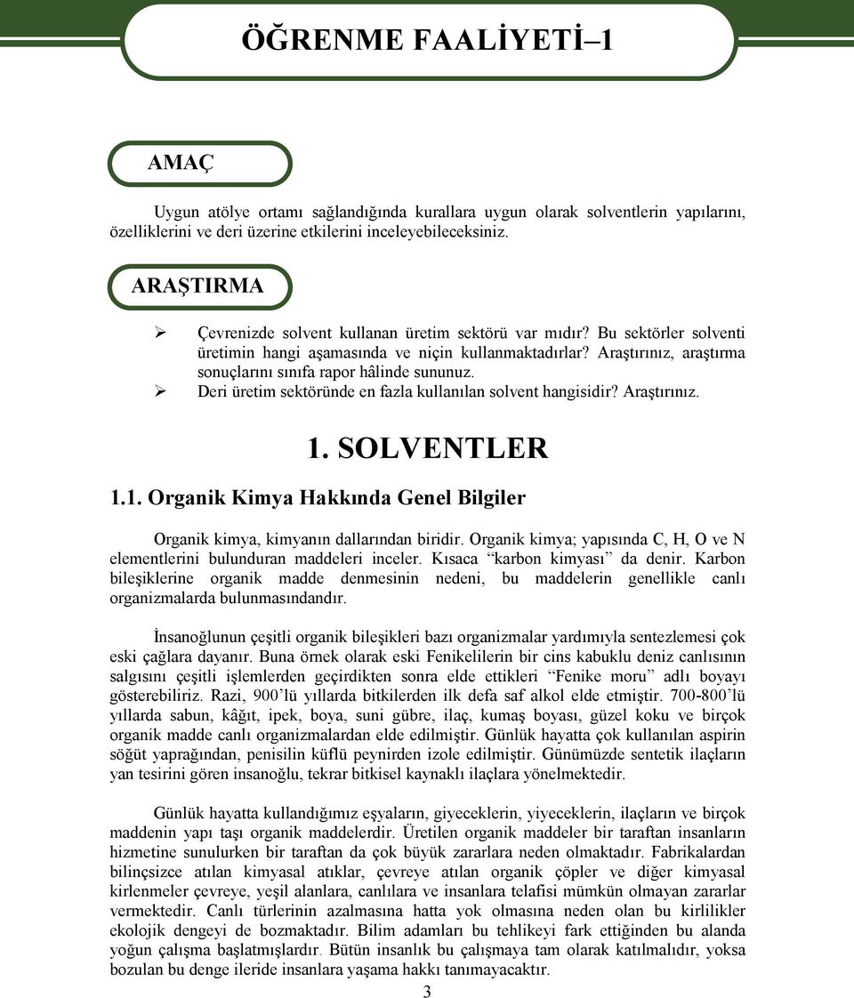 Araştırınız, araştırma sonuçlarını sınıfa rapor hâlinde sununuz. Deri üretim sektöründe en fazla kullanılan solvent hangisidir? Araştırınız. 1.