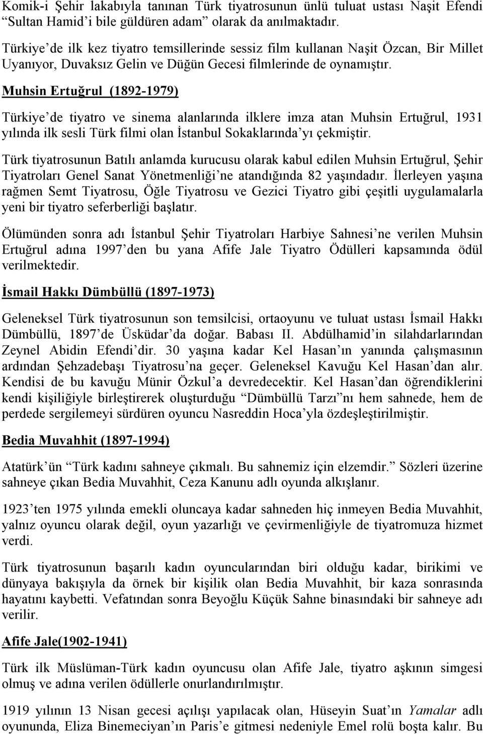 Muhsin Ertuğrul (1892-1979) Türkiye de tiyatro ve sinema alanlarında ilklere imza atan Muhsin Ertuğrul, 1931 yılında ilk sesli Türk filmi olan İstanbul Sokaklarında yı çekmiştir.