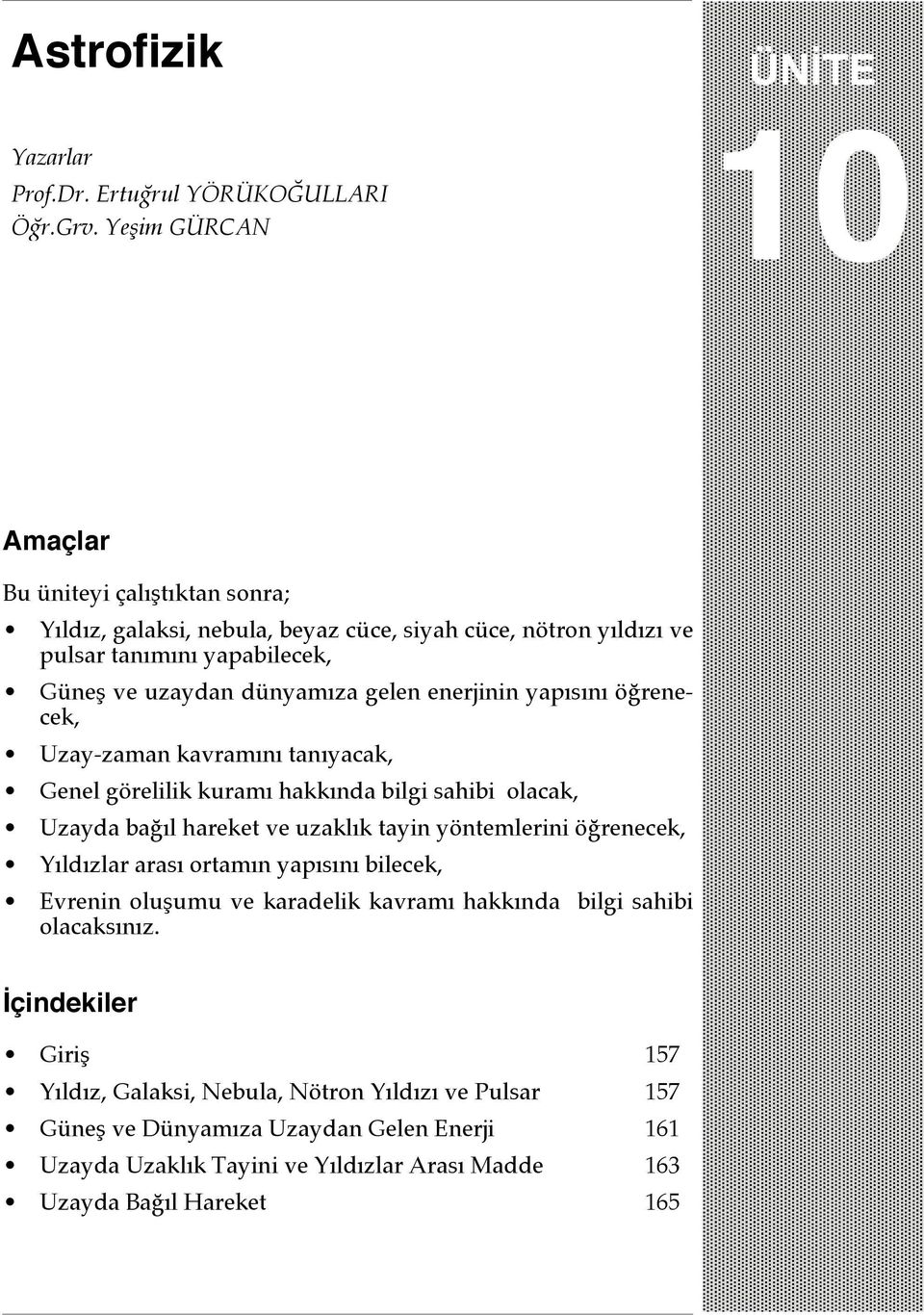 gelen enerjinin yapısını öğrenecek, Uzay-zaman kavramını tanıyacak, Genel görelilik kuramı hakkında bilgi sahibi olacak, Uzayda bağıl hareket ve uzaklık tayin yöntemlerini öğrenecek,