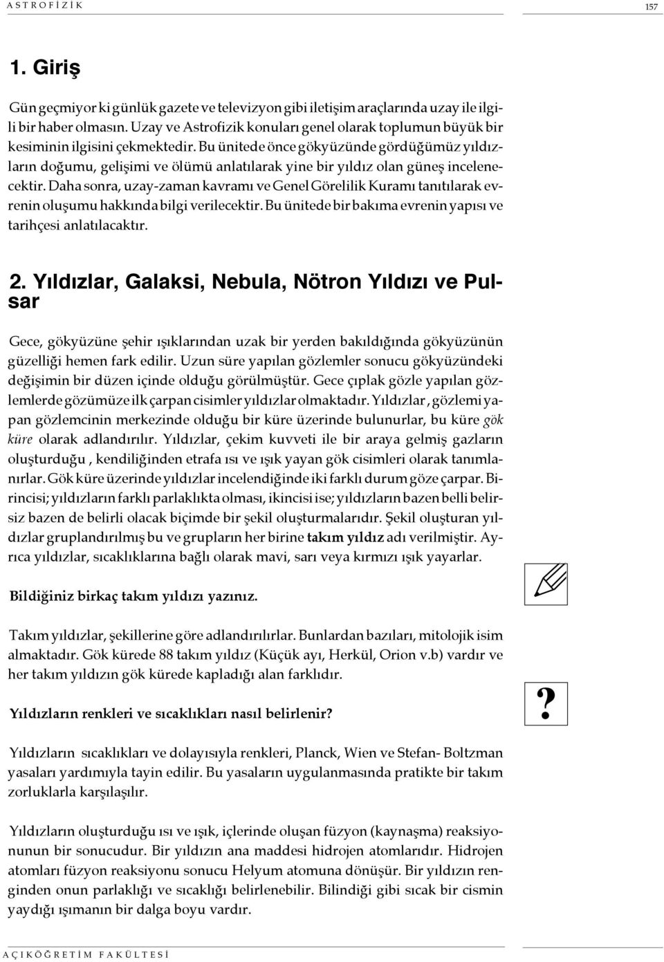 Bu ünitede önce gökyüzünde gördüğümüz yıldızların doğumu, gelişimi ve ölümü anlatılarak yine bir yıldız olan güneş incelenecektir.