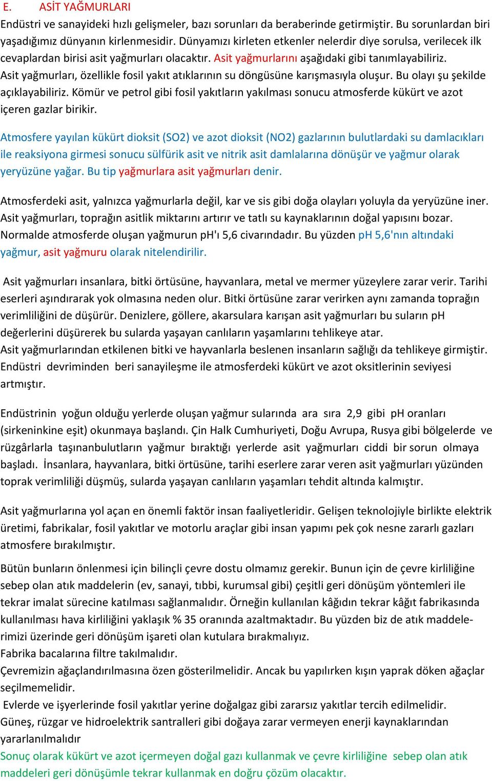 Asit yağmurları, özellikle fosil yakıt atıklarının su döngüsüne karışmasıyla oluşur. Bu olayı şu şekilde açıklayabiliriz.