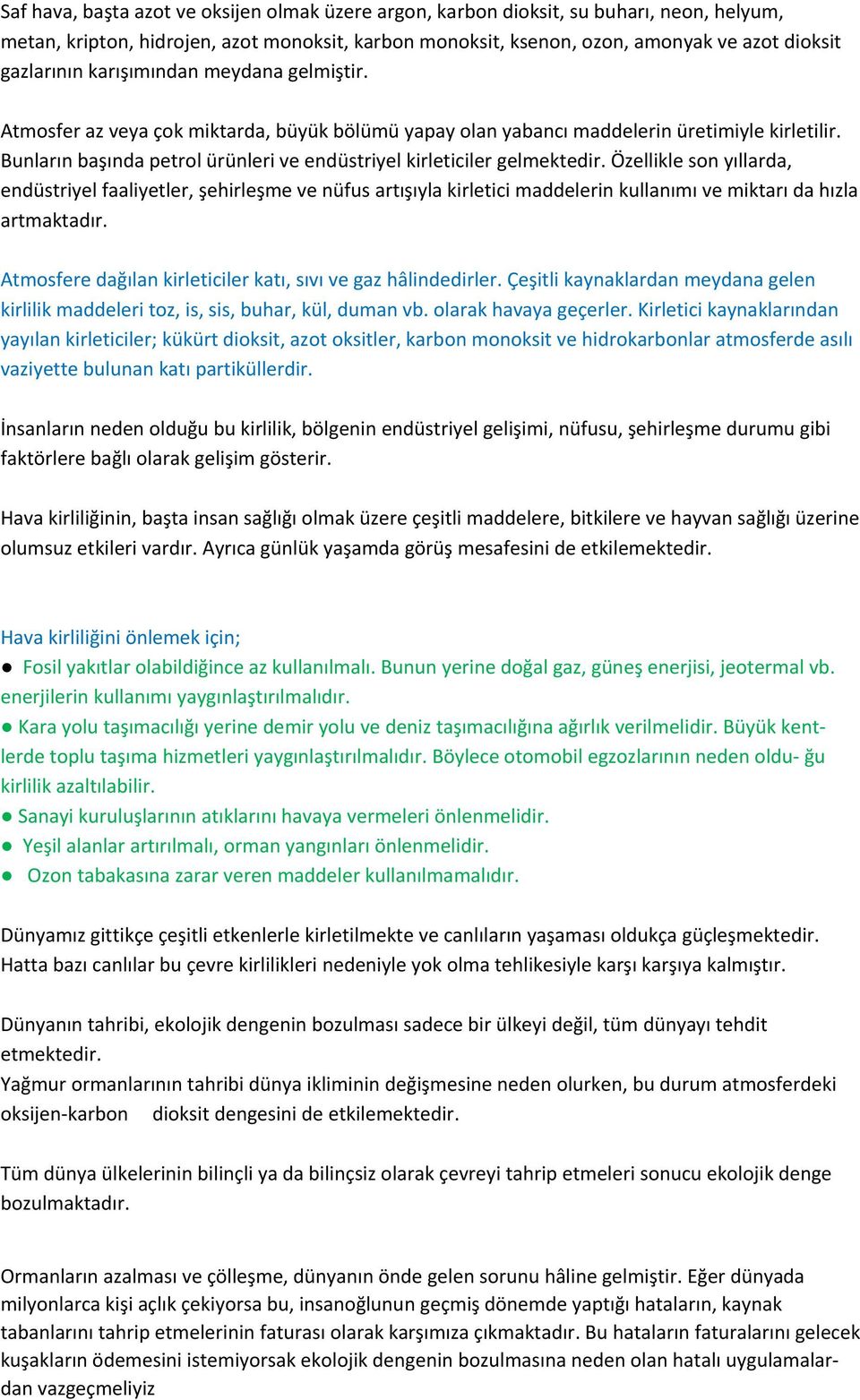 Bunların başında petrol ürünleri ve endüstriyel kirleticiler gelmektedir.