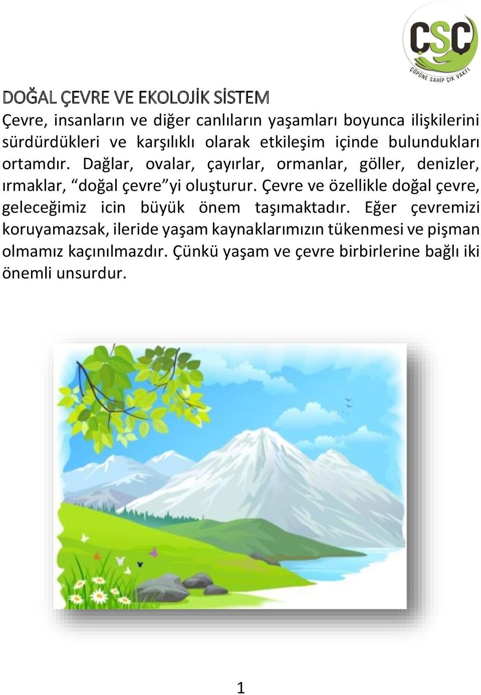 Dağlar, ovalar, çayırlar, ormanlar, göller, denizler, ırmaklar, doğal çevre yi oluşturur.