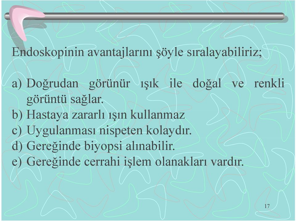 b) Hastaya zararlı ışın kullanmaz c) Uygulanması nispeten