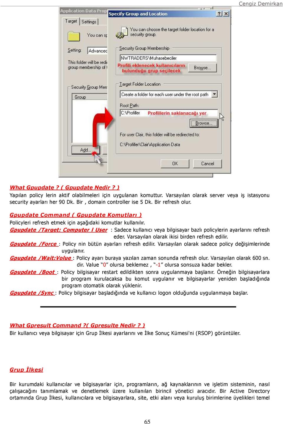 Gpupdate /Target: Computer l User : Sadece kullanıcı veya bilgisayar bazlı policylerin ayarlarını refresh eder. Varsayılan olarak ikisi birden refresh edilir.