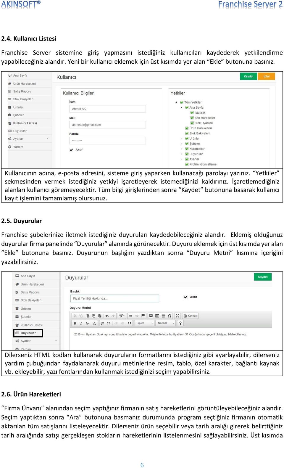 Yetkiler sekmesinden vermek istediğiniz yetkiyi işaretleyerek istemediğinizi kaldırınız. İşaretlemediğiniz alanları kullanıcı göremeyecektir.