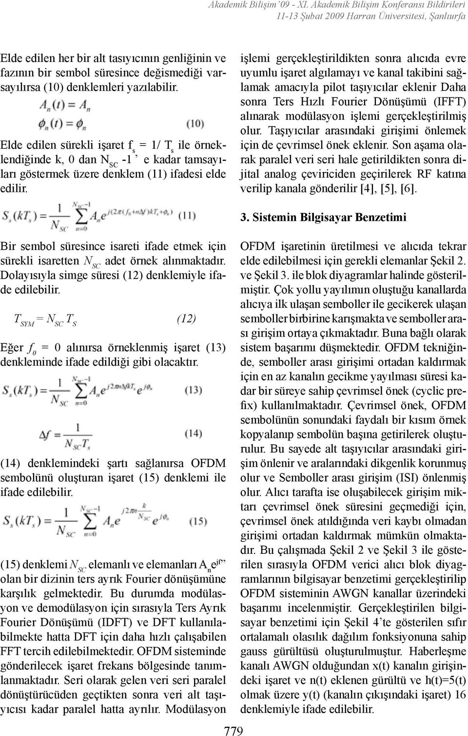 denklemleri yazılabilir. Elde edilen sürekli işaret f s = 1/ T s ile örneklendiğinde k, 0 dan -1 e kadar tamsayıları göstermek üzere denklem (11) ifadesi elde edilir.