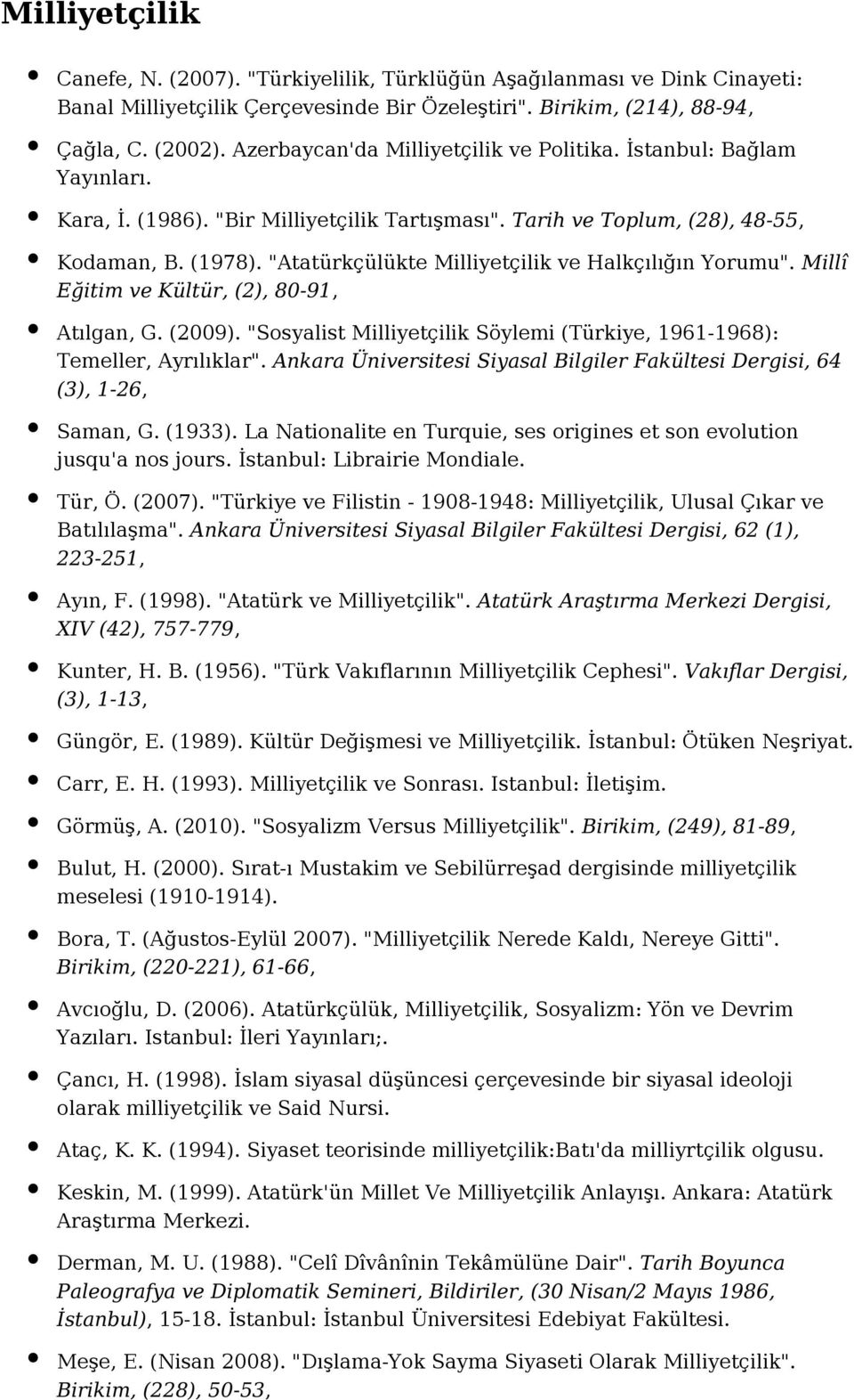 "Atatürkçülükte Milliyetçilik ve Halkçılığın Yorumu". Millî Eğitim ve Kültür, (2), 80-91, Atılgan, G. (2009). "Sosyalist Milliyetçilik Söylemi (Türkiye, 1961-1968): Temeller, Ayrılıklar".