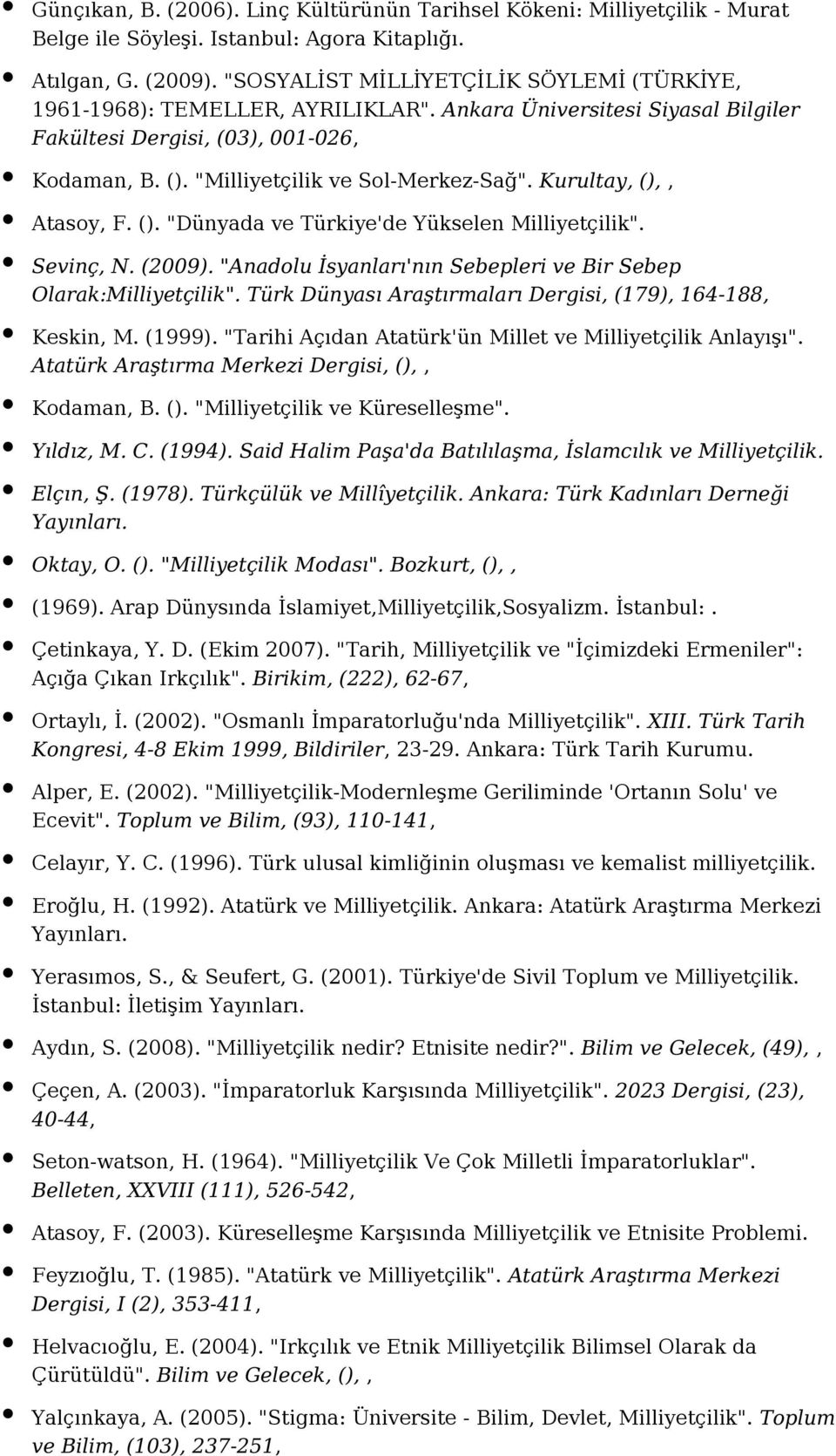 Kurultay, (),, Atasoy, F. (). "Dünyada ve Türkiye'de Yükselen Milliyetçilik". Sevinç, N. (2009). "Anadolu İsyanları'nın Sebepleri ve Bir Sebep Olarak:Milliyetçilik".