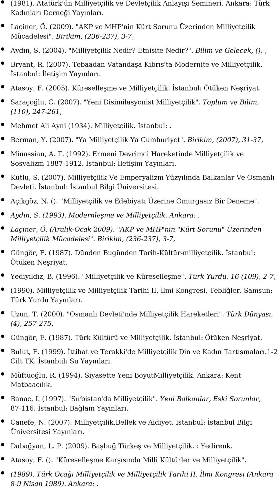 İstanbul: İletişim Atasoy, F. (2005). Küreselleşme ve Milliyetçilik. İstanbul: Ötüken Neşriyat. Saraçoğlu, C. (2007). "Yeni Disimilasyonist Milliyetçilik".