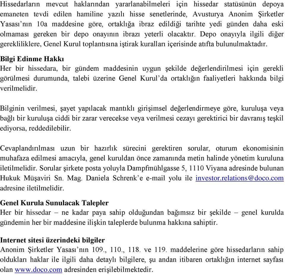 Depo onayıyla ilgili diğer gerekliliklere, Genel Kurul toplantısına iştirak kuralları içerisinde atıfta bulunulmaktadır.