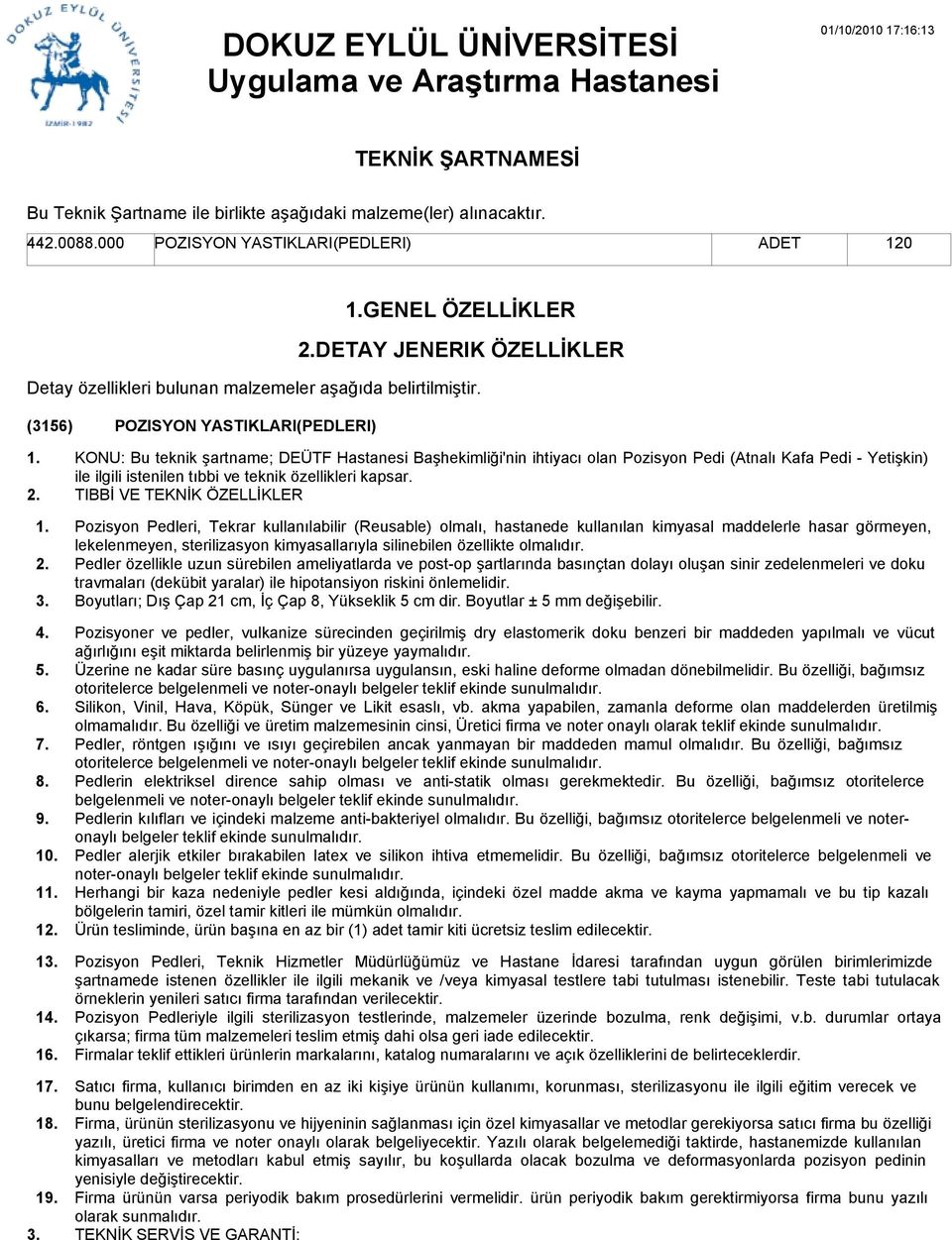 (3156) POZISYON YASTIKLARI(PEDLERI) 1 1 1 1 1 1 1 KONU: Bu teknik şartname; DEÜTF Hastanesi Başhekimliği'nin ihtiyacı olan Pozisyon Pedi (Atnalı Kafa Pedi - Yetişkin)