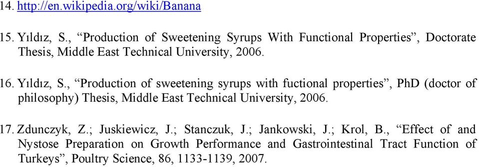 , Production of sweetening syrups with fuctional properties, PhD (doctor of philosophy) Thesis, Middle East Technical University, 2006.