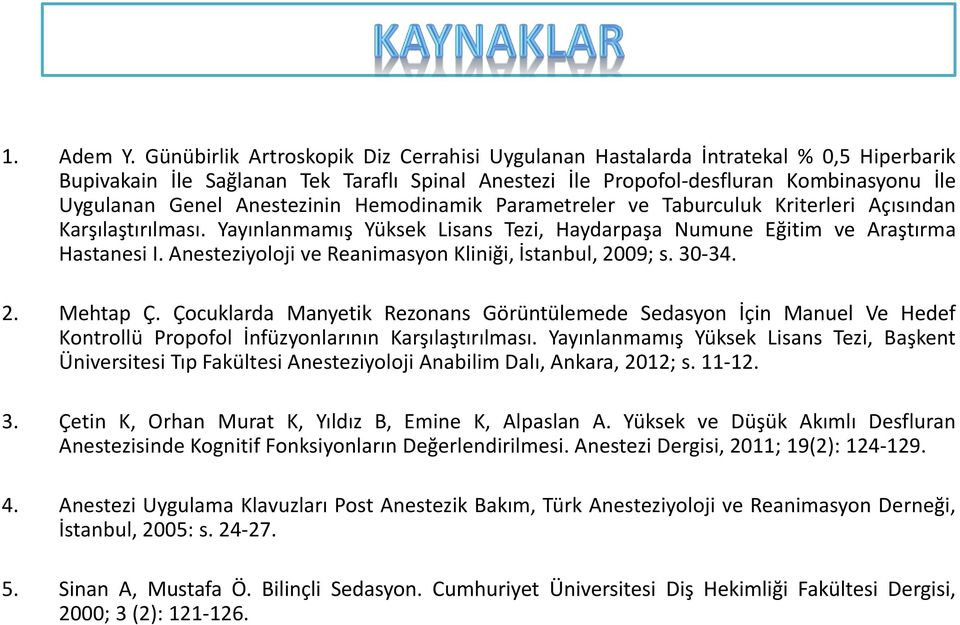 Anestezinin Hemodinamik Parametreler ve Taburculuk Kriterleri Açısından Karşılaştırılması. Yayınlanmamış Yüksek Lisans Tezi, Haydarpaşa Numune Eğitim ve Araştırma Hastanesi I.